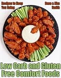Low Carb and Gluten Free Comfort Foods - Recipes to Keep You Going