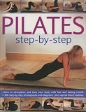 Pilates: How to Strengthen and Tone Your Body with Fast and Lasting Results with Over 330 Step-by-step Photographs and Timed Routines