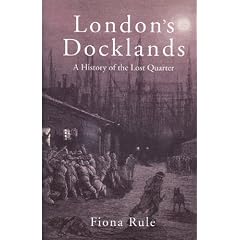 London's Docklands: A History of the Lost Quarter