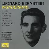 Leonard Bernstein - Wunderkind: The Revuers / On the Town (Original Cast & Ballet Music) / Fancy Free / Facsimile (A Choreographic Essay) / Symphony No. 1 