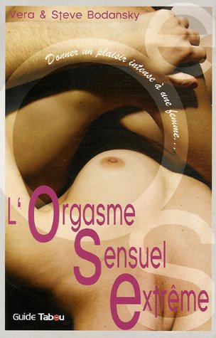 L'Orgasme Sensuel Extrême (OSE) : Donner un plaisir intense à une femme