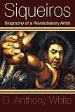 Siqueiros: Biography of a Revolutionary Artist