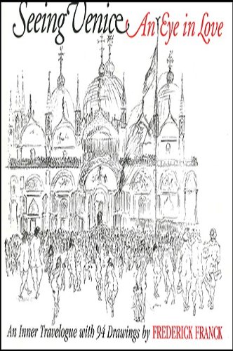 seeing venice an eye in love  an inner travelogue with 94 drawings codhill press