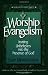 Worship Evangelism: Inviting Unbelievers into the Presence of God