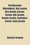 Inselgruppe (Molukken): Kai-Inseln, Aru-Inseln, Bacan-Inseln, Obi-Inseln, Banda-Inseln, Tanimbar-Inseln, Sula-Inseln-