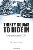 Thirty Rooms To Hide In: Insanity, Addiction, and Rock n Roll in the Shadow of the Mayo Clinic