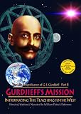 The Life & Significance of George Ivanovitch Gurdjieff, Part II - Gurdjieffs Mission: Introducing The Teaching to the West, 1912-1924