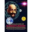 The Life & Significance of George Ivanovitch Gurdjieff, Part II - Gurdjieff's Mission: Introducing The Teaching to the West, 1912-1924 ~ William Patrick Patterson
