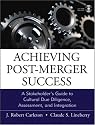 Achieving Post-Merger Success: A Stakeholder's Guide to Cultural Due Diligence, Assessment, and Integration