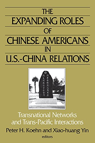 The Expanding Roles of Chinese Americans in U.S.-China Relations: Transnational Networks and Trans-Pacific Interactions: Transnational Networks and Trans-Pacific Interactions (East Gate Book)