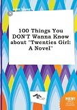 100 Things You DONT Wanna Know about "Twenties Girl: A Novel"