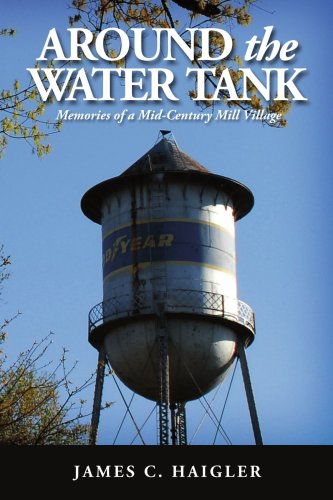 Around the Water Tank: Memories of a Mid-Century Mill Village