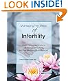 Managing The Stress Of Infertility: How To Balance Your Emotions, Get The Support You Need, And Deal With Painful Social Situations When You're Trying To Become Pregnant