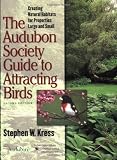The Audubon Society Guide to Attracting Birds: Creating Natural Habitats for Properties Large and Small, Second Edition