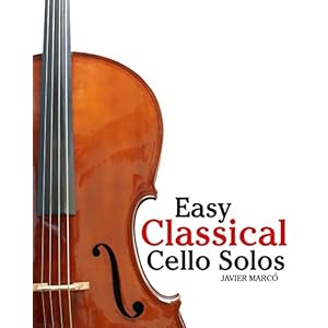 Easy Classical Cello Solos: Featuring music of Bach, Mozart, Beethoven, Tchaikovsky and others.