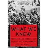 What We Knew: Terror, Mass Murder, and Everyday Life in Nazi Germany