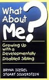 What About Me? Growing Up with a Developmentally Disabled Sibling