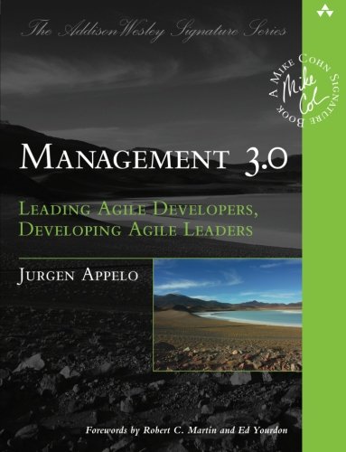 Management 3.0: Leading Agile Developers, Developing Agile Leaders (Addison-Wesley Signature Series (Cohn)), by Jurgen Appelo