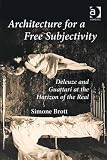 Architecture for a free subjectivity : Deleuze and Guattari at the horizon of the real