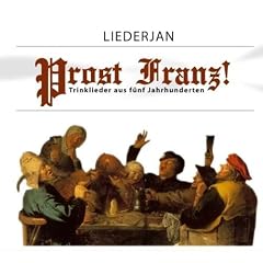 Liederjan - Prost Franz - Trinklieder aus f�nf Jahrhunderten
