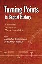 Turning Points in Baptist History: A Festschrift in Honor of Harry Leon McBeth (Baptist Series)