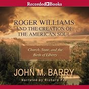 Roger Williams and the Creation of the American Soul: Church, State, and the Birth of Liberty | [John M. Barry]