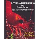 Diving and Snorkeling the Sea of Cortez: The Most Complete Guide to Baja California's Best Sites - Includes the Islas de Revillagigedo (Socorro Islands)