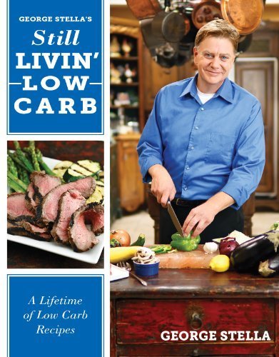 George Stella's Still Livin' Low Carb: A Lifetime of Low Carb Recipes Paperback - February 14, 2012