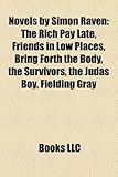 Novels by Simon Raven (Study Guide): The Rich Pay Late, Friends in Low Places, Bring Forth the Body, the Survivors, the Judas Boy-