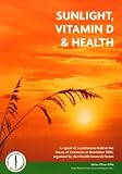 Sunlight, vitamin D & health : a report of a conference held at the House of Commons in November 2005, organised by the Health Research Forum