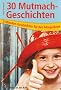 30 Mutmach-Geschichten: 3-Minuten-Geschichten f�r den Morgenkreis
