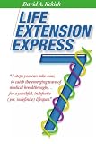 Life Extension Express: 7 Steps You Can Take Now, To Catch The Emerging Wave Of Medical Breakthroughs... For A Youthful Indefinite (Yes, Indefinite) Lifespan