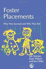Foster Placements: Why They Succeed And Why They Fail (Supporting Parents)