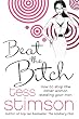 Beat the Bitch: How to Stop the Other Woman Stealing Your Man