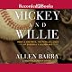 Mickey and Willie: Mantle and Mays, The Parallel Lives of Baseball's Golden Age