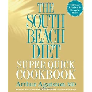 The South Beach Diet Super Quick Cookbook: 200 Easy Solutions for Everyday Meals