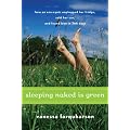 Sleeping Naked Is Green: How an Eco-Cynic Unplugged Her Fridge, Sold Her Car, and Found Love in 366 Days