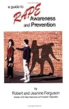 A Guide to Rape Awareness and Prevention: Educating Yourself, Your Family and Those in Need