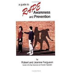 A Guide to Rape Awareness and Prevention: Educating Yourself, Your Family and Those in Need