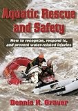 Aquatic Rescue and Safety - How to recognize, respond to, and prevent water-related injuries