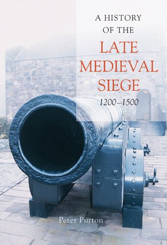 A History of the Late Medieval Siege, 1200-1500, by Peter Purton