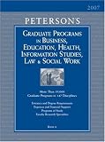 Grad BK6: Bus/Ed/Hlth/Info/Law/SWrk 2007 (Peterson's Graduate Programs in Business, Education, Health, Information Studies, Law and Social Work)