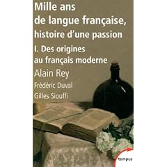 Mille ans de langue fran�aise, histoire d'une passion : Tome 1, Des origines au fran�ais moderne
