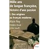 Mille ans de langue fran�aise, histoire d'une passion : Tome 1, Des origines au fran�ais moderne
