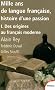 Mille ans de langue fran�aise, histoire d'une passion : Tome 1, Des origines au fran�ais moderne