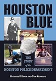 Houston blue : the story of the Houston Police Department