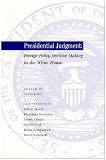 Presidential Judgment : Foreign Policy Decision Making in the White House