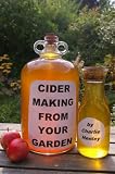 Cider Making From Your Garden: alcoholic apple cider, an English method