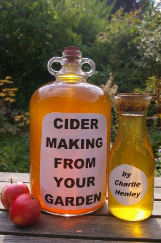 Cider Making From Your Garden: alcoholic apple cider, an English method