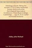 Astrology reborn : being the second C.E.O. Carter memorial lecture delivered at the Astrological Association Conference, Fitzwilliam College, Cambridge, September, 1971